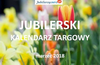 Jubilerski kalendarz targowy – marzec 2018