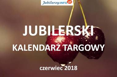 Jubilerski kalendarz targowy – czerwiec 2018